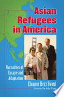 Asian refugees in America narratives of escape and adaptation /