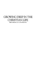 Growing deep in the Christian life : returning to our roots /
