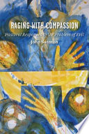 Raging with compassion : pastoral responses to the problem of evil /