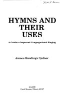 Hymns and their uses : a guide to improved congregational singing /