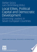 Local Elites, Political Capital and Democratic Development Governing Leaders in Seven European Countries /