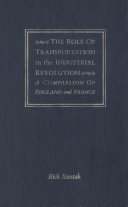 The role of transportation in the Industrial Revolution a comparison of England and France /