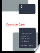 Coercive care the ethics of choice in health and medicine /
