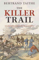 The killer trail a colonial scandal in the heart of Africa /