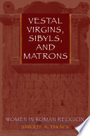 Vestal virgins, sibyls, and matrons women in Roman religion /