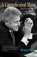 A complicated man the life of Bill Clinton as told by those who know him /