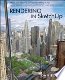 Rendering in SketchUp from modeling to presentation for architecture, landscape architecture, and interior design /