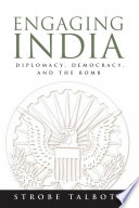 Engaging India diplomacy, democracy, and the bomb /