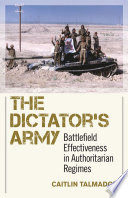 The dictator's army : battlefield effectiveness in authoritarian regimes /