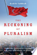 The reckoning of pluralism : political belonging and the demands of history in Turkey /