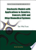 Stochastic models with applications to genetics, cancers, AIDS and other biomedical systems