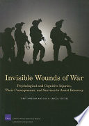 Invisible wounds of war psychological and cognitive injuries, their consequences, and services to assist recovery /
