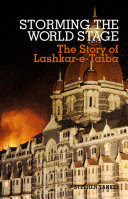 Storming the world stage : the story of Lashkar-e-Taiba /