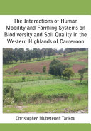 The interactions of human mobility and farming systems on biodiversity and soil quality in the western highlands of Cameroon /