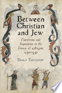 Between Christian and Jew conversion and inquisition in the crown of Aragon, 1250-1391 /