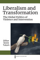 Liberalism and Transformation : The Global Politics of Violence and Intervention /