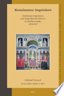 Renaissance inquisitors Dominican inquisitors and inquisitorial districts in Northern Italy, 1474-1527 /
