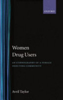 Women drug users : an ethnography of a female injecting community /