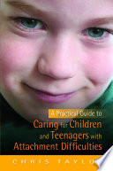 A practical guide to caring for children and teenagers with attachment difficulties