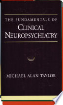 The fundamentals of clinical neuropsychiatry
