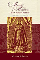 Marvels & miracles in late colonial Mexico three texts in context /