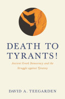 Death to tyrants! : ancient Greek democracy and the struggle against tyranny /