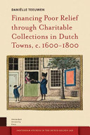 Financing poor relief through charitable collections in Dutch towns, c. 1600-1800 /