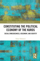 Constituting the political economy of the Kurds : social embeddedness, hegemony, and identity /