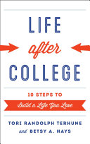 Life after college : ten steps to build a life you love /