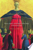 Cultures of charity women, politics, and the reform of poor relief in Renaissance Italy /