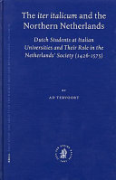 The iter Italicum and the northern Netherlands Dutch students at Italian universities and their role in the Netherlands' society (1426-1575) /