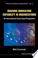 Building innovation capability in organizations an international cross-case perspective /