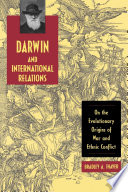 Darwin and international relations : on the evolutionary origins of war and ethnic conflict /