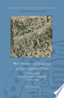 War finance and logistics in late imperial China a study of the Second Jinchuan Campaign (1771-1776) /