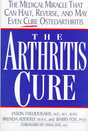 The arthritis cure : the medical miracle that can halt, reverse, and may even cure osteoarthritis /