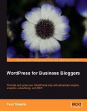 WordPress for business bloggers promote and grow your WordPress blog with advanced plugins, analytics, advertising, and SEO /
