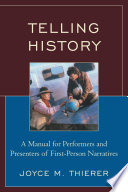 Telling history a manual for performers and presenters of first-person narratives /
