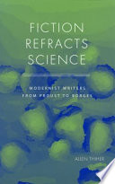 Fiction refracts science modernist writers from Proust to Borges /