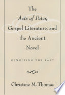 The Acts of Peter, Gospel literature, and the ancient novel rewriting the past /
