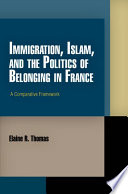 Immigration, Islam, and the politics of belonging in France a comparative framework /