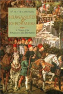 Humanists and reformers : a history of the renaissance and reformation /