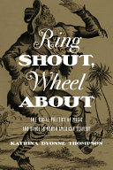 Ring shout, wheel about : the racial politics of music and dance in North American slavery /