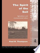 The spirit of the soil agriculture and environmental ethics /