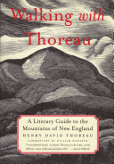 Walking with Thoreau a literary guide to the mountains of New England /