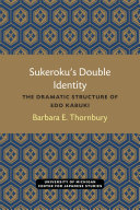 Sukeroku’s Double Identity : The Dramatic Structure of Edo Kabuki /