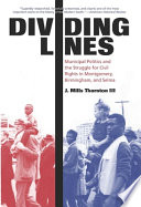 Dividing lines municipal politics and the struggle for civil rights in Montgomery, Birmingham, and Selma /