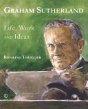 Graham Sutherland : life, work and ideas /