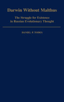 Darwin without Malthus the struggle for existence in Russian evolutionary thought /