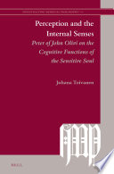 Perception and the internal senses Peter of John Olivi on the cognitive functions of the sensitive soul /