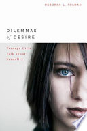 Dilemmas of desire teenage girls talk about sexuality /